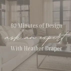 1 hr Ask an Expert - Remote Interior Design Consult with Heather Draper