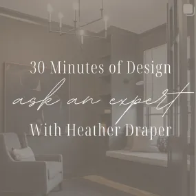 30 min Ask an Expert - Remote Interior Design Consult with Heather Draper