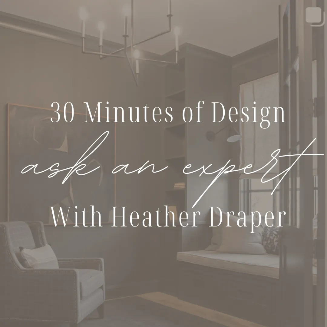 30 min Ask an Expert - Remote Interior Design Consult with Heather Draper