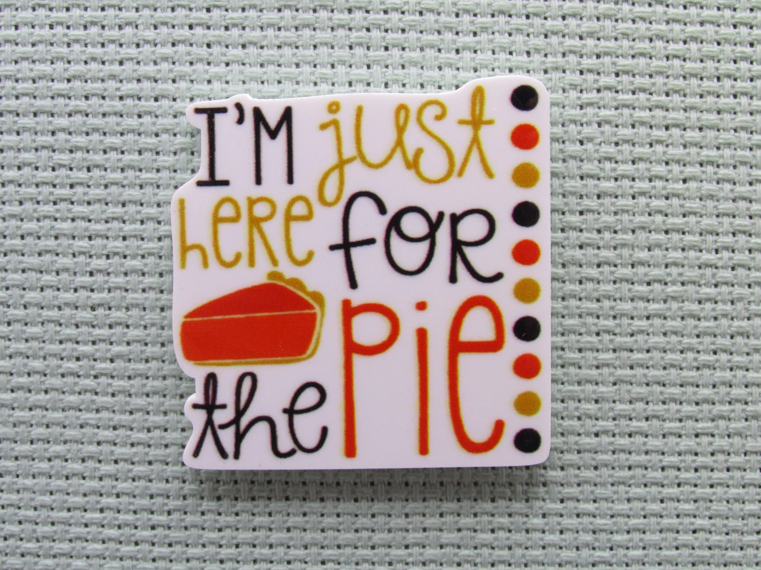 I'm Just Here for the Pie Needle Minder, Cover Minder, Magnet